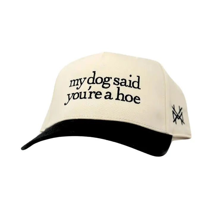 MY DOG SAID YOU'RE  A HOE TRUCKER HAT
